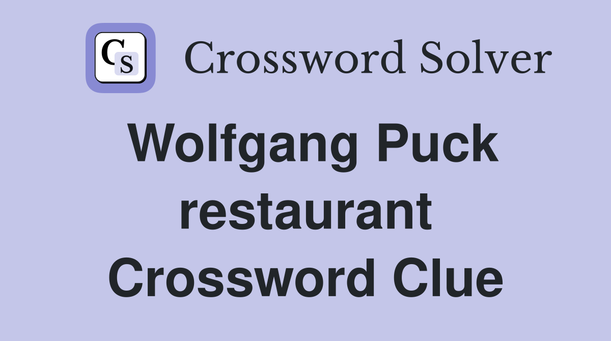 Wolfgang Puck restaurant Crossword Clue Answers Crossword Solver